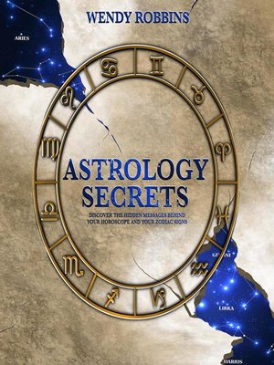 cover image of Astrology Secrets; Discover the Hidden Message Behind Your Horoscope and Your Zodiac Signs